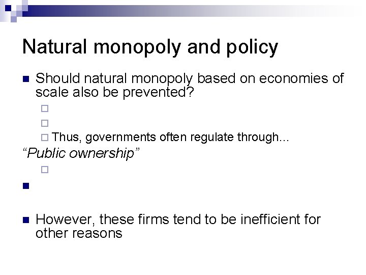 Natural monopoly and policy n Should natural monopoly based on economies of scale also