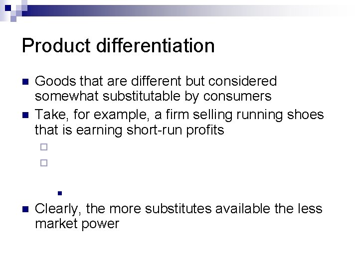 Product differentiation n n Goods that are different but considered somewhat substitutable by consumers