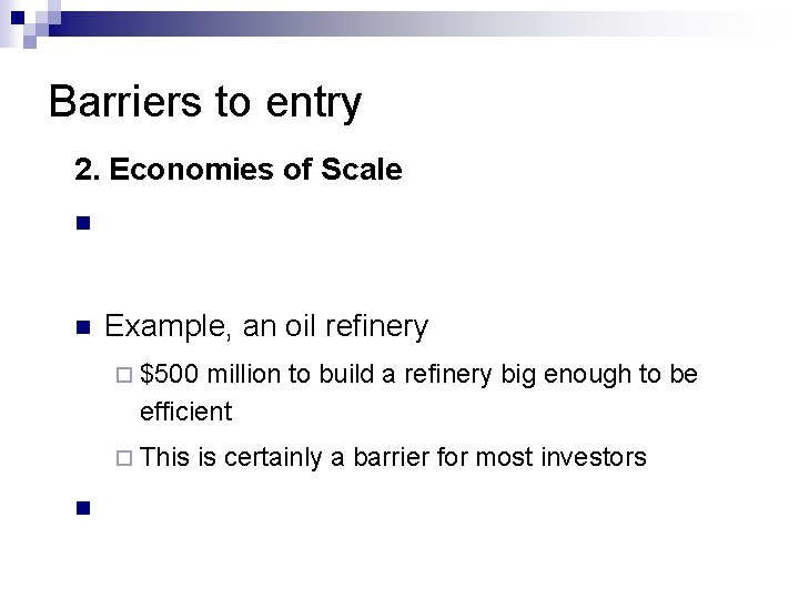 Barriers to entry 2. Economies of Scale n n Example, an oil refinery ¨