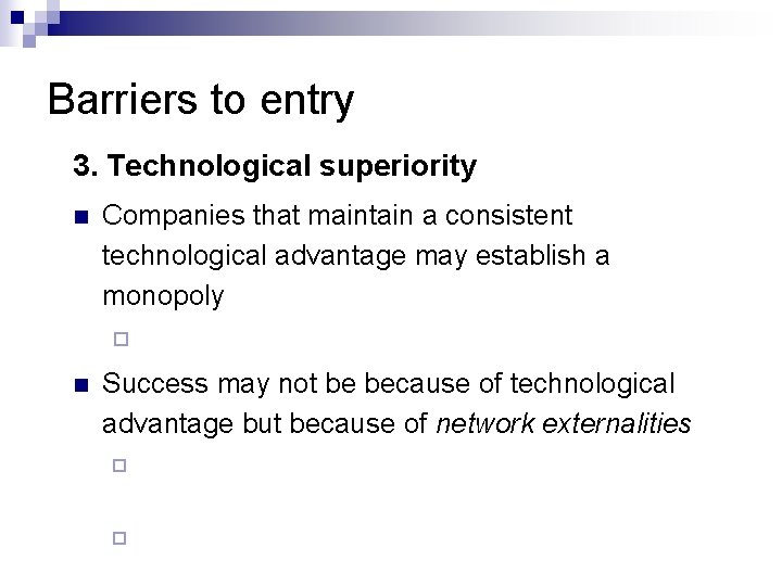 Barriers to entry 3. Technological superiority n Companies that maintain a consistent technological advantage