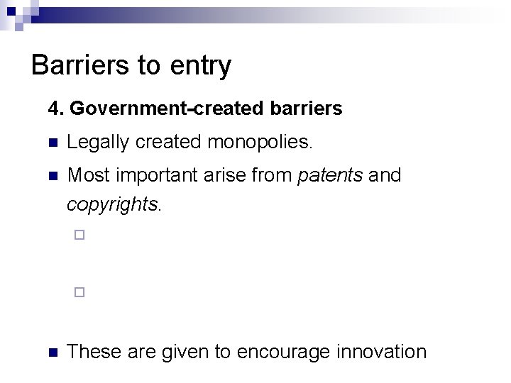 Barriers to entry 4. Government-created barriers n Legally created monopolies. n Most important arise