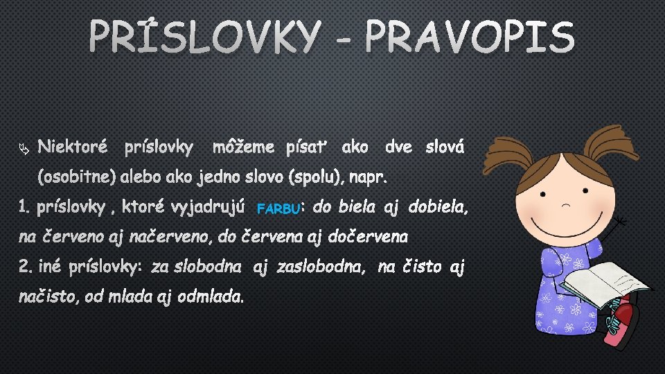 PRÍSLOVKY - PRAVOPIS NIEKTORÉ PRÍSLOVKY (OSOBITNE) ALEBO 1. MÔŽEME PÍSAŤ AKO DVE SLOVÁ AKO