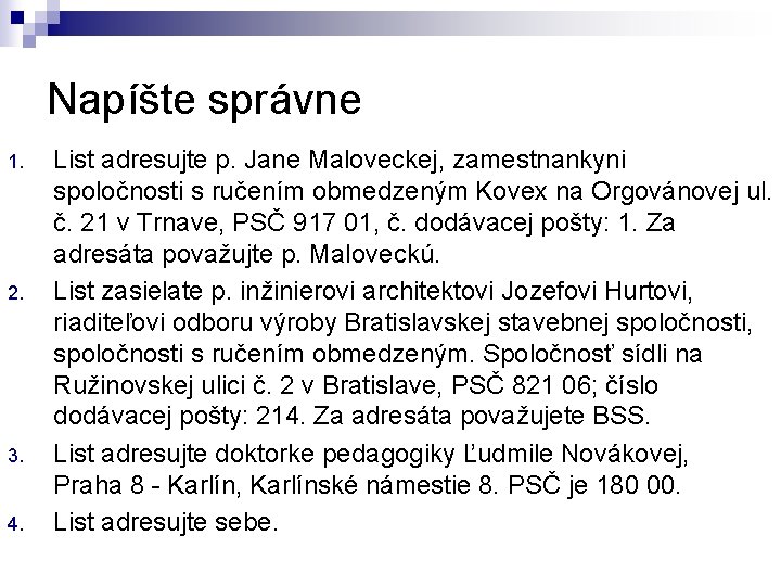 Napíšte správne 1. 2. 3. 4. List adresujte p. Jane Maloveckej, zamestnankyni spoločnosti s