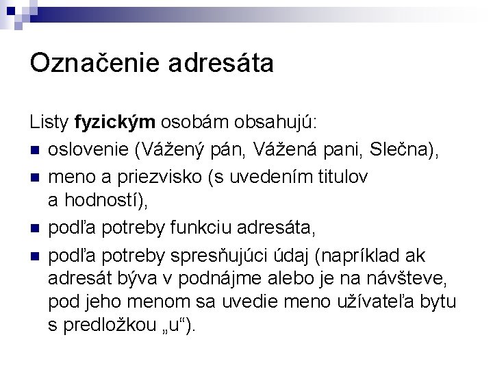 Označenie adresáta Listy fyzickým osobám obsahujú: n oslovenie (Vážený pán, Vážená pani, Slečna), n