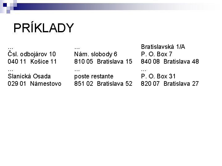 PRÍKLADY. . . Čsl. odbojárov 10 040 11 Košice 11. . . Slanická Osada