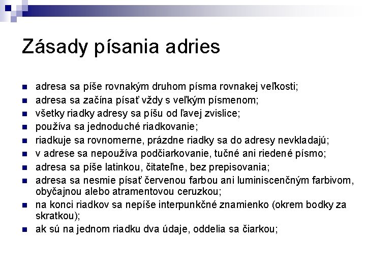 Zásady písania adries n n n n n adresa sa píše rovnakým druhom písma