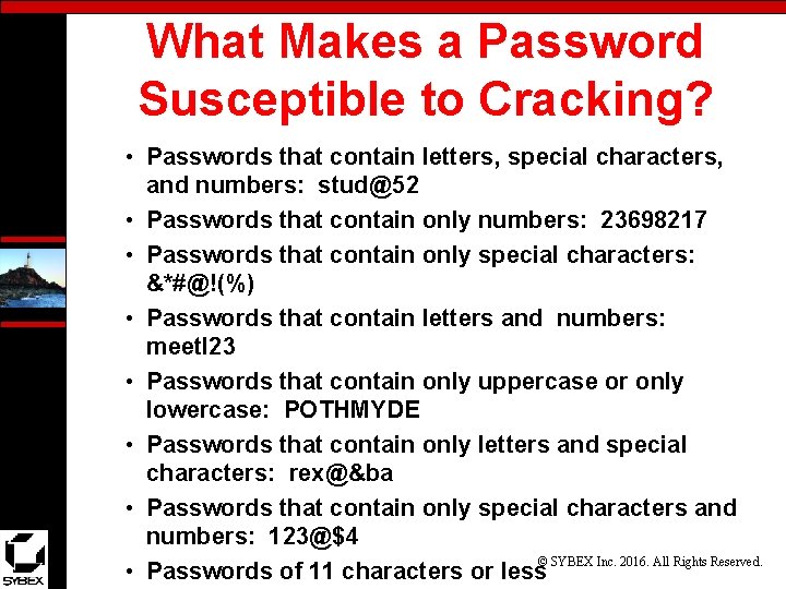 What Makes a Password Susceptible to Cracking? • Passwords that contain letters, special characters,