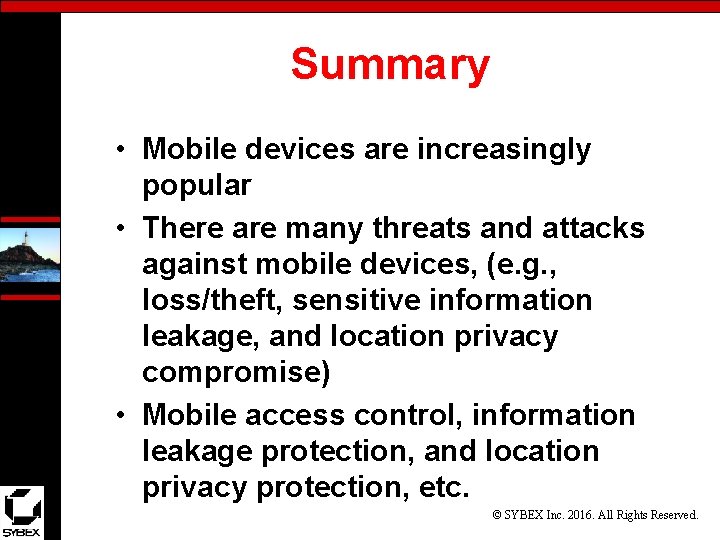 Summary • Mobile devices are increasingly popular • There are many threats and attacks