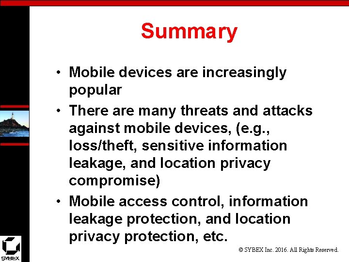 Summary • Mobile devices are increasingly popular • There are many threats and attacks