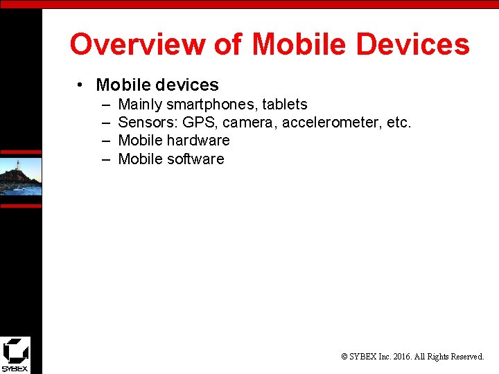 Overview of Mobile Devices • Mobile devices – – Mainly smartphones, tablets Sensors: GPS,
