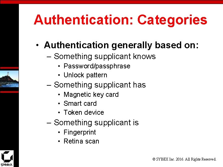 Authentication: Categories • Authentication generally based on: – Something supplicant knows • Password/passphrase •