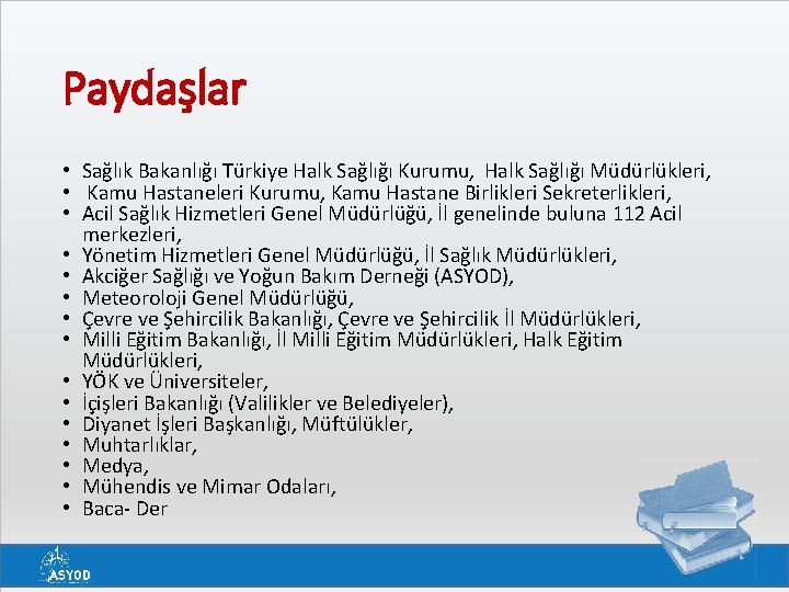 Paydaşlar • Sağlık Bakanlığı Türkiye Halk Sağlığı Kurumu, Halk Sağlığı Müdürlükleri, • Kamu Hastaneleri