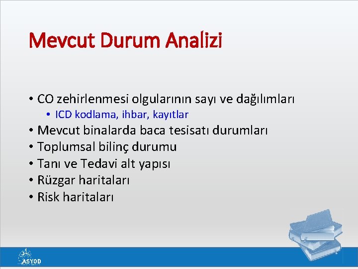 Mevcut Durum Analizi • CO zehirlenmesi olgularının sayı ve dağılımları • ICD kodlama, ihbar,