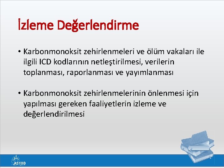 İzleme Değerlendirme • Karbonmonoksit zehirlenmeleri ve ölüm vakaları ile ilgili ICD kodlarının netleştirilmesi, verilerin