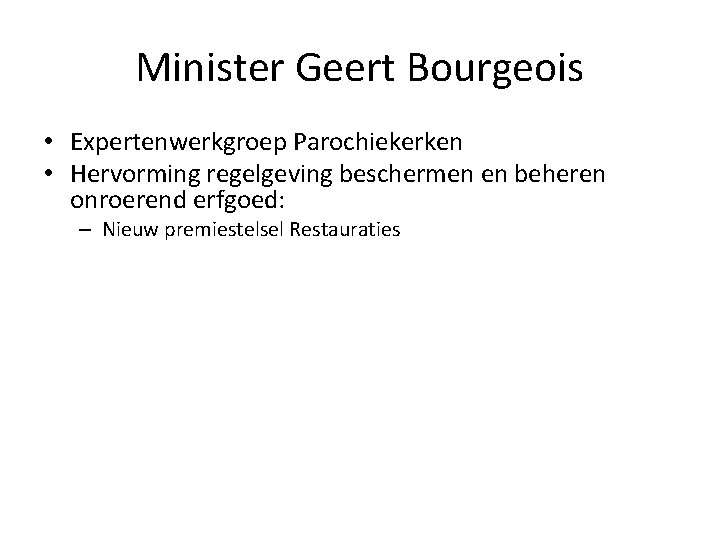 Minister Geert Bourgeois • Expertenwerkgroep Parochiekerken • Hervorming regelgeving beschermen en beheren onroerend erfgoed: