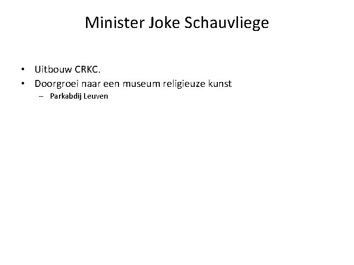 Minister Joke Schauvliege • Uitbouw CRKC. • Doorgroei naar een museum religieuze kunst –