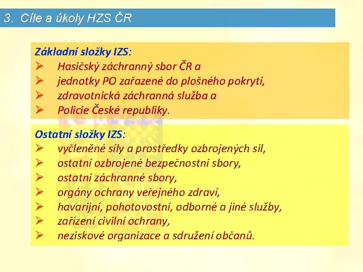 3. Cíle a úkoly HZS ČR Základní složky IZS: Ø Hasičský záchranný sbor ČR