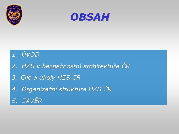 OBSAH 1. ÚVOD 2. HZS v bezpečnostní architektuře ČR 3. Cíle a úkoly HZS