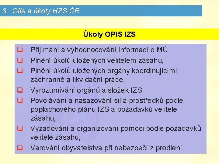 3. Cíle a úkoly HZS ČR Úkoly OPIS IZS q Přijímání a vyhodnocování informací