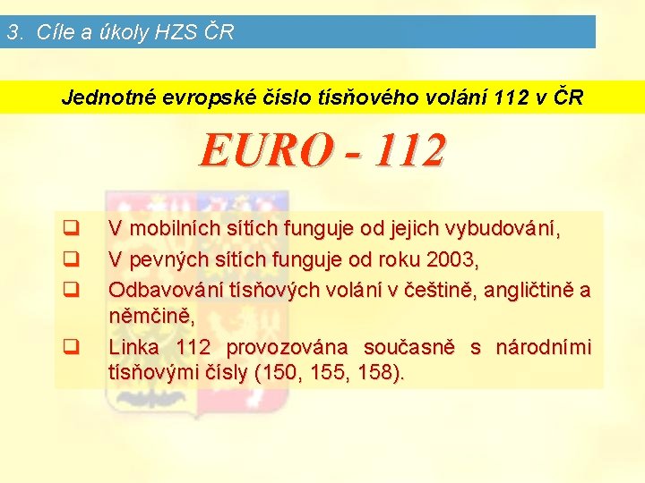 3. Cíle a úkoly HZS ČR Jednotné evropské číslo tísňového volání 112 v ČR