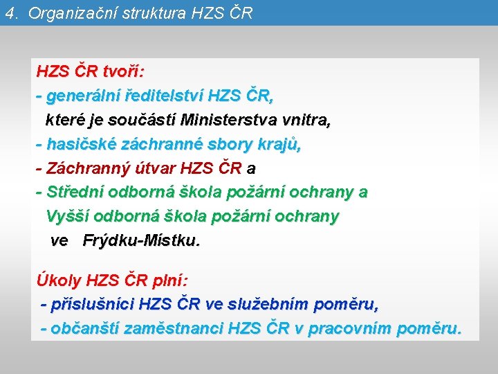 4. Organizační struktura HZS ČR tvoří: - generální ředitelství HZS ČR, které je součástí