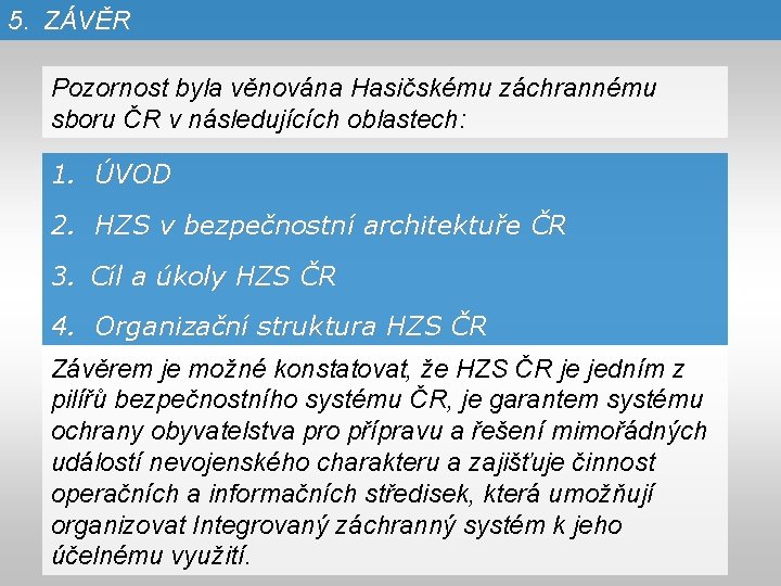 5. ZÁVĚR Pozornost byla věnována Hasičskému záchrannému sboru ČR v následujících oblastech: 1. ÚVOD