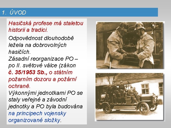 1. ÚVOD Hasičská profese má staletou historii a tradici. Odpovědnost dlouhodobě ležela na dobrovolných