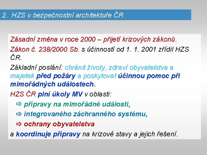 2. HZS v bezpečnostní architektuře ČR Zásadní změna v roce 2000 – přijetí krizových