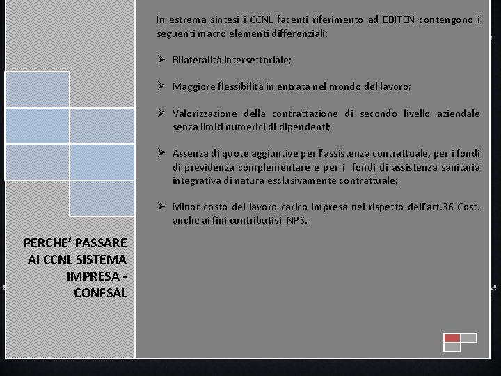 In estrema sintesi i CCNL facenti riferimento ad EBITEN contengono i seguenti macro elementi