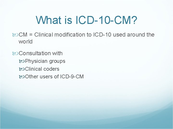 What is ICD-10 -CM? CM = Clinical modification to ICD-10 used around the world