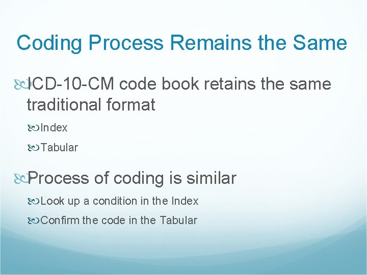Coding Process Remains the Same ICD-10 -CM code book retains the same traditional format