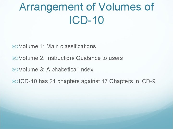 Arrangement of Volumes of ICD-10 Volume 1: Main classifications Volume 2: Instruction/ Guidance to