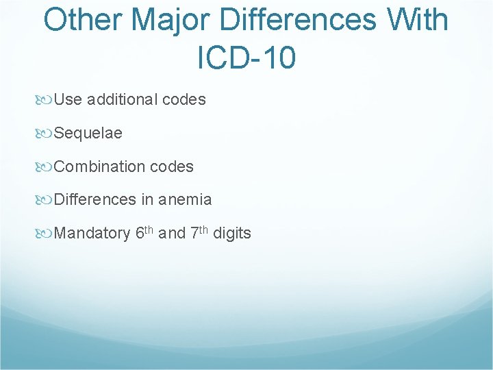 Other Major Differences With ICD-10 Use additional codes Sequelae Combination codes Differences in anemia