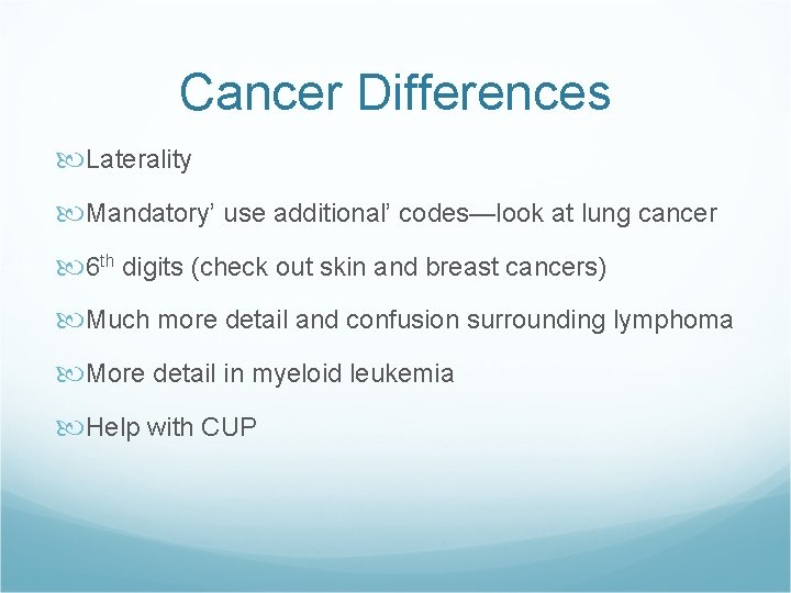 Cancer Differences Laterality Mandatory’ use additional’ codes—look at lung cancer 6 th digits (check