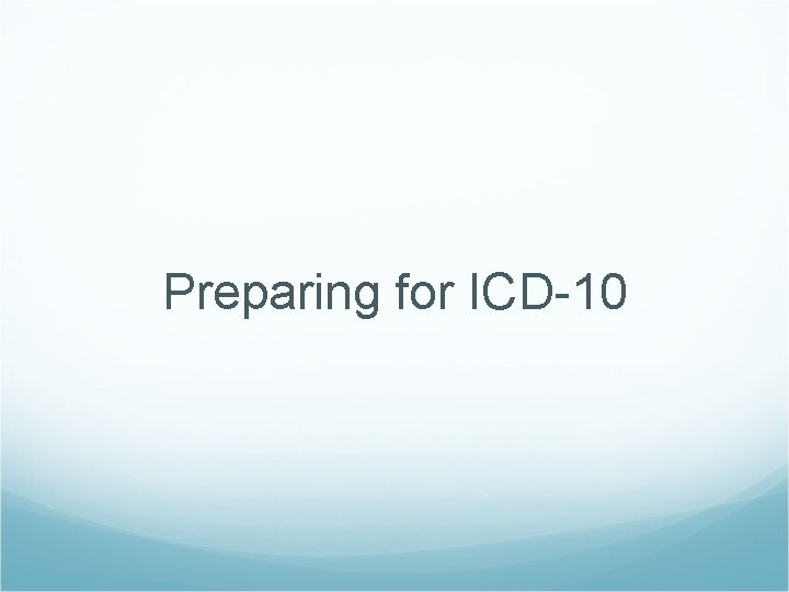 Preparing for ICD-10 
