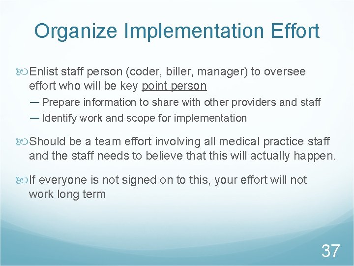 Organize Implementation Effort Enlist staff person (coder, biller, manager) to oversee effort who will