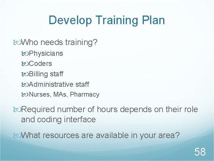 Develop Training Plan Who needs training? Physicians Coders Billing staff Administrative staff Nurses, MAs,