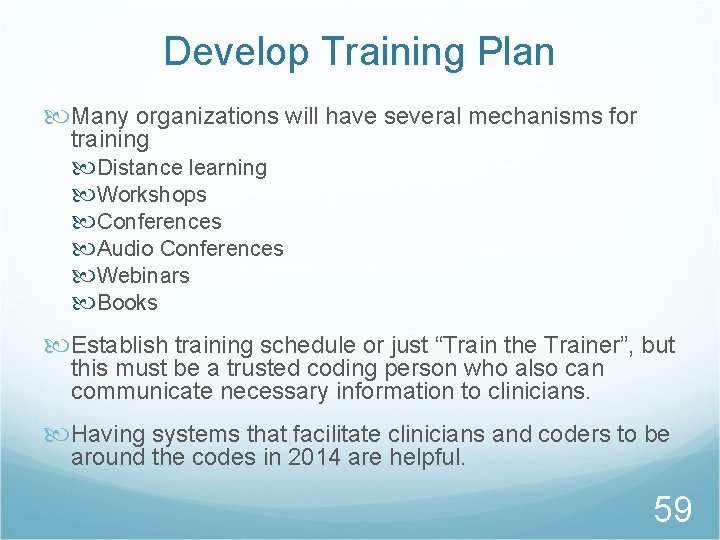 Develop Training Plan Many organizations will have several mechanisms for training Distance learning Workshops