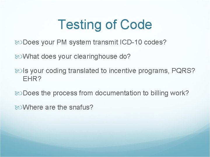 Testing of Code Does your PM system transmit ICD-10 codes? What does your clearinghouse