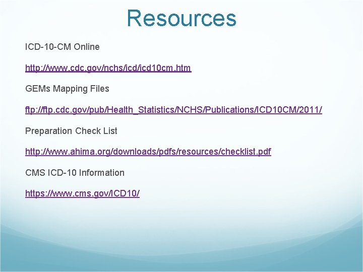 Resources ICD-10 -CM Online http: //www. cdc. gov/nchs/icd 10 cm. htm GEMs Mapping Files