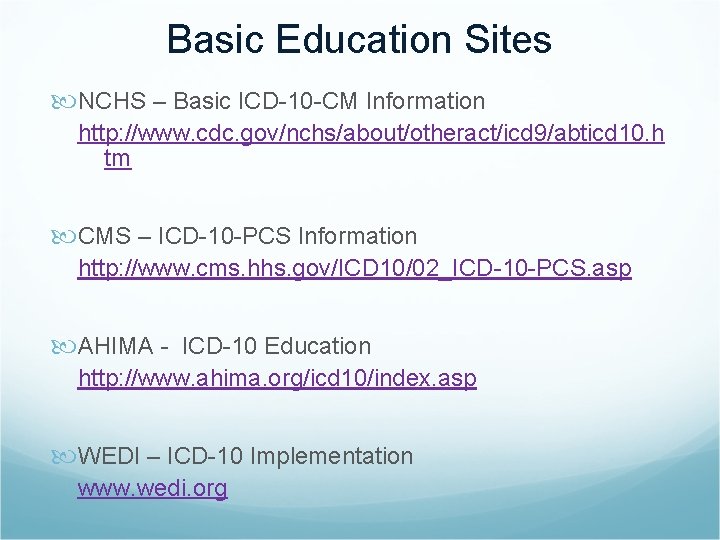 Basic Education Sites NCHS – Basic ICD-10 -CM Information http: //www. cdc. gov/nchs/about/otheract/icd 9/abticd