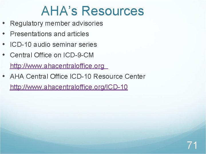 AHA’s Resources • • Regulatory member advisories Presentations and articles ICD-10 audio seminar series