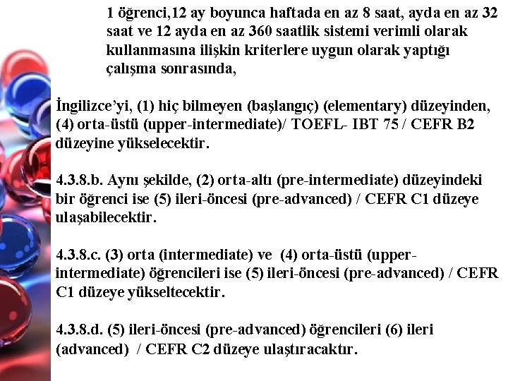 1 öğrenci, 12 ay boyunca haftada en az 8 saat, ayda en az 32