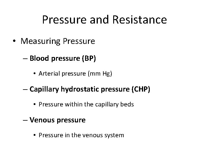 Pressure and Resistance • Measuring Pressure – Blood pressure (BP) • Arterial pressure (mm