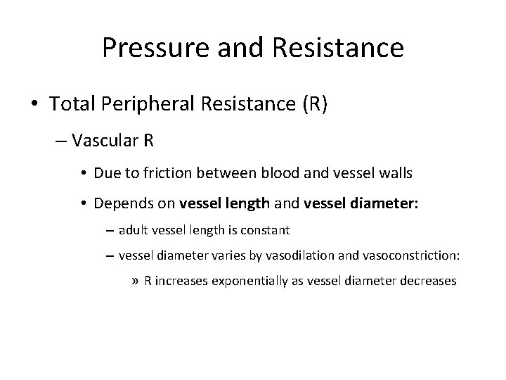 Pressure and Resistance • Total Peripheral Resistance (R) – Vascular R • Due to