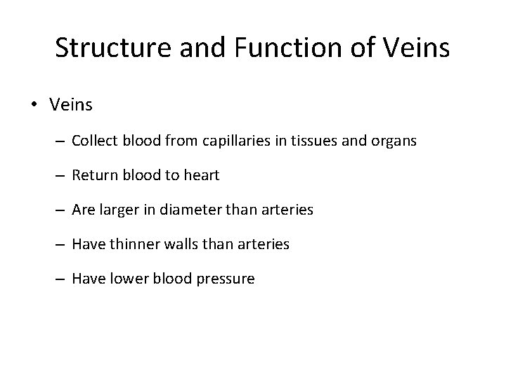 Structure and Function of Veins • Veins – Collect blood from capillaries in tissues