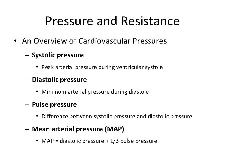 Pressure and Resistance • An Overview of Cardiovascular Pressures – Systolic pressure • Peak