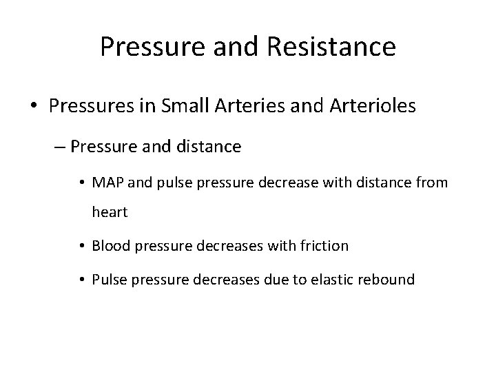 Pressure and Resistance • Pressures in Small Arteries and Arterioles – Pressure and distance