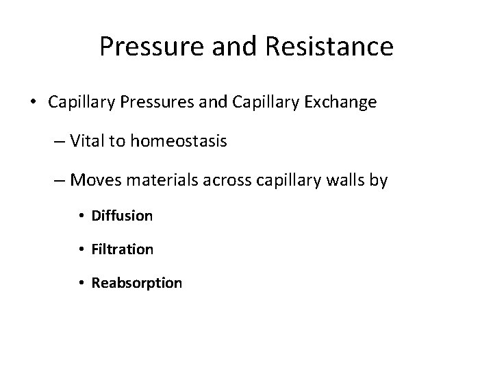 Pressure and Resistance • Capillary Pressures and Capillary Exchange – Vital to homeostasis –