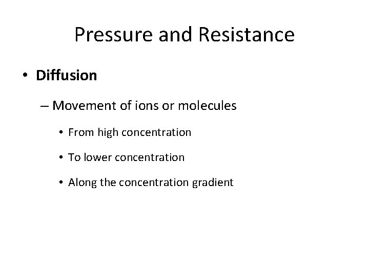 Pressure and Resistance • Diffusion – Movement of ions or molecules • From high